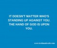 /album/photo-gallery-home/it-doesn-t-matter-who-s-standing-up-against-you-the-hand-of-god-is-upon-you-jpg/